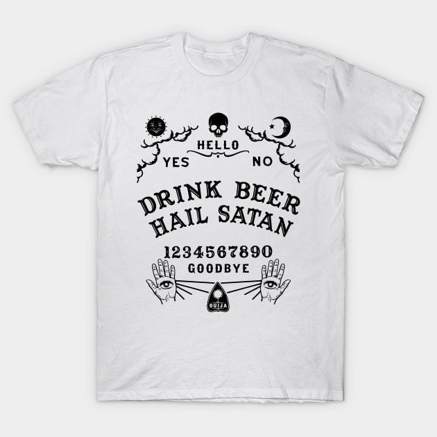 Drink Beer Hail Satan Ouija Board T-Shirt by ShirtFace